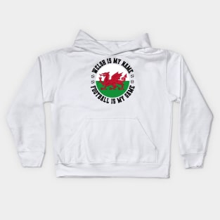 WELSH IS MY NAME FOOTBALL IS MY GAME FUNNY WALES FOOTBALL FUNNY WELSH FOOTBALL WALES SOCCER WELSH SOCCER Kids Hoodie